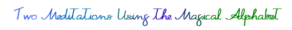 Two Meditations Using the Magical Alphabet